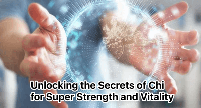 Unlocking the Secrets of Chi for Super Strength and Vitality.png Unlocking the Secrets of Chi for Super Strength and Vitality